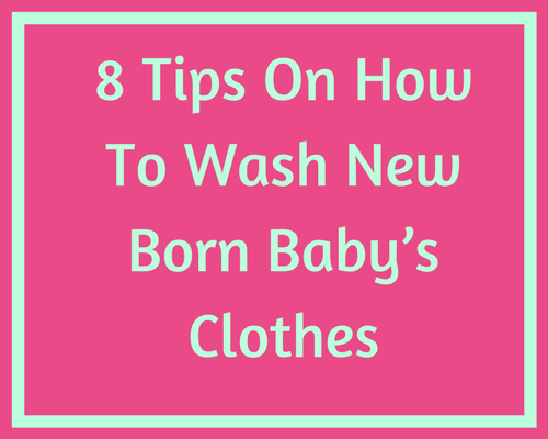 8 Tips On How To Wash New Born Babys Clothes