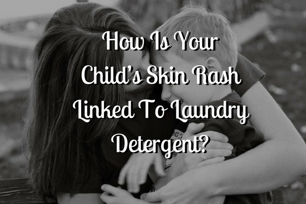 How Is Your Child’s Skin Rash Linked To Laundry Detergent_