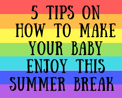 5 Tips On How To Make Your Baby Enjoy His Summer Break 