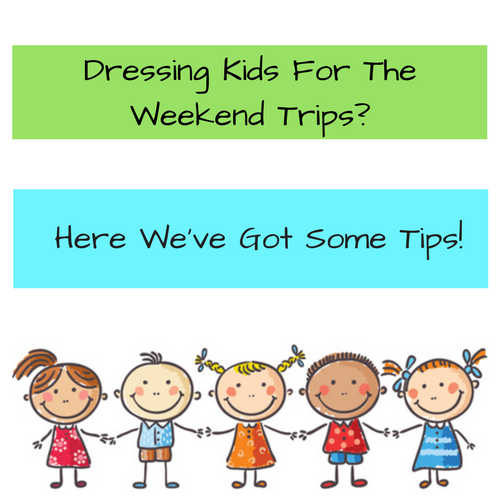 Dressing Kids For The Weekend Trips_Add heading