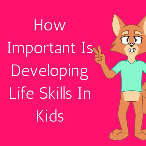 How Important Is Developing Life Skills In Kids