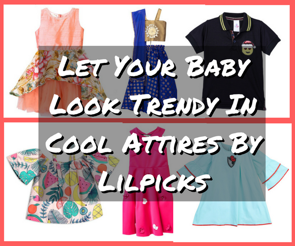 Let Your Baby Look Trendy In Cool Attires By Lilpicks