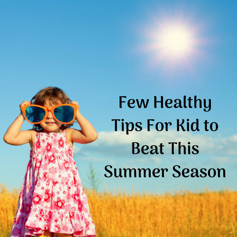 Few Healthy Tips For Kid to Beat This Summer Season