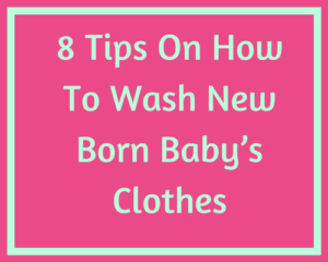 8 Tips On How To Wash New Born Baby Clothes