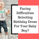 Facing Difficulties Selecting Birthday Dress For Your Baby Boy?