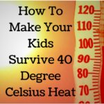 How To Make Your Kids Survive 40 Degree Celsius Heat