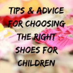 Tips & Advice for Choosing the Right Shoes for Children