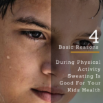 During Physical Activity Sweating Is Good For Your Kids Health – 4 Basic Reasons