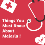 Things You Must Know About Malaria !