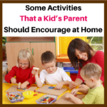 Some Activities That a Kid’s Parent Should Encourage at Home