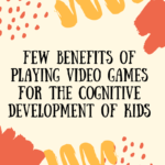 Few Benefits of Playing Video Games For The Cognitive Development of Kids