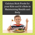Calcium Rich Foods for your Kids and It’s Role in Maintaining Health and Body