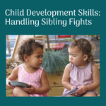 Child Development Skills: Handling Sibling Fights