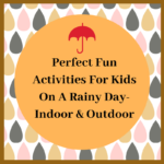 Perfect Fun Activities For Kids On A Rainy Day- Indoor & Outdoor