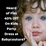 Heard of Flat 40% Off On Kids Party Dress at Babycouture?