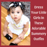 Dress Your Little Girls In These Adorable Summery Outfits