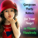 Gorgeous Party Attires for Your Angel to Flaunt Flawlessly
