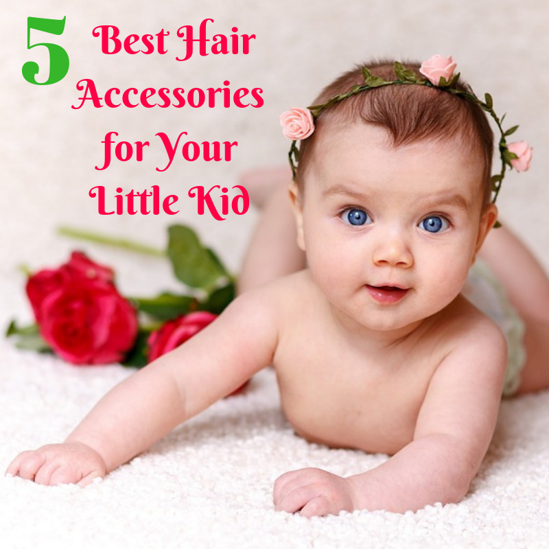 5 Best Hair Accessories for Your Little Kid - Baby Couture India