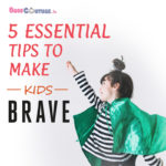5 Essential Tips to Make Kids Brave