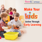 Make Your Kids Active Through Early Learning!