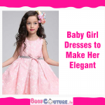 Gorgeous Baby Girl Dresses to Make Her Elegant as Ever!