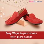 9 Major Things to Consider While Pairing Shoes with Kid’s Clothes!