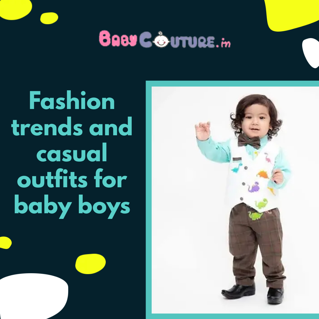 Fashion trends and casual outfits for baby boys