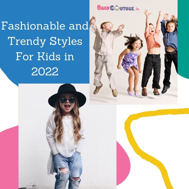 Fashionable and Trendy Styles For Kids in 2022