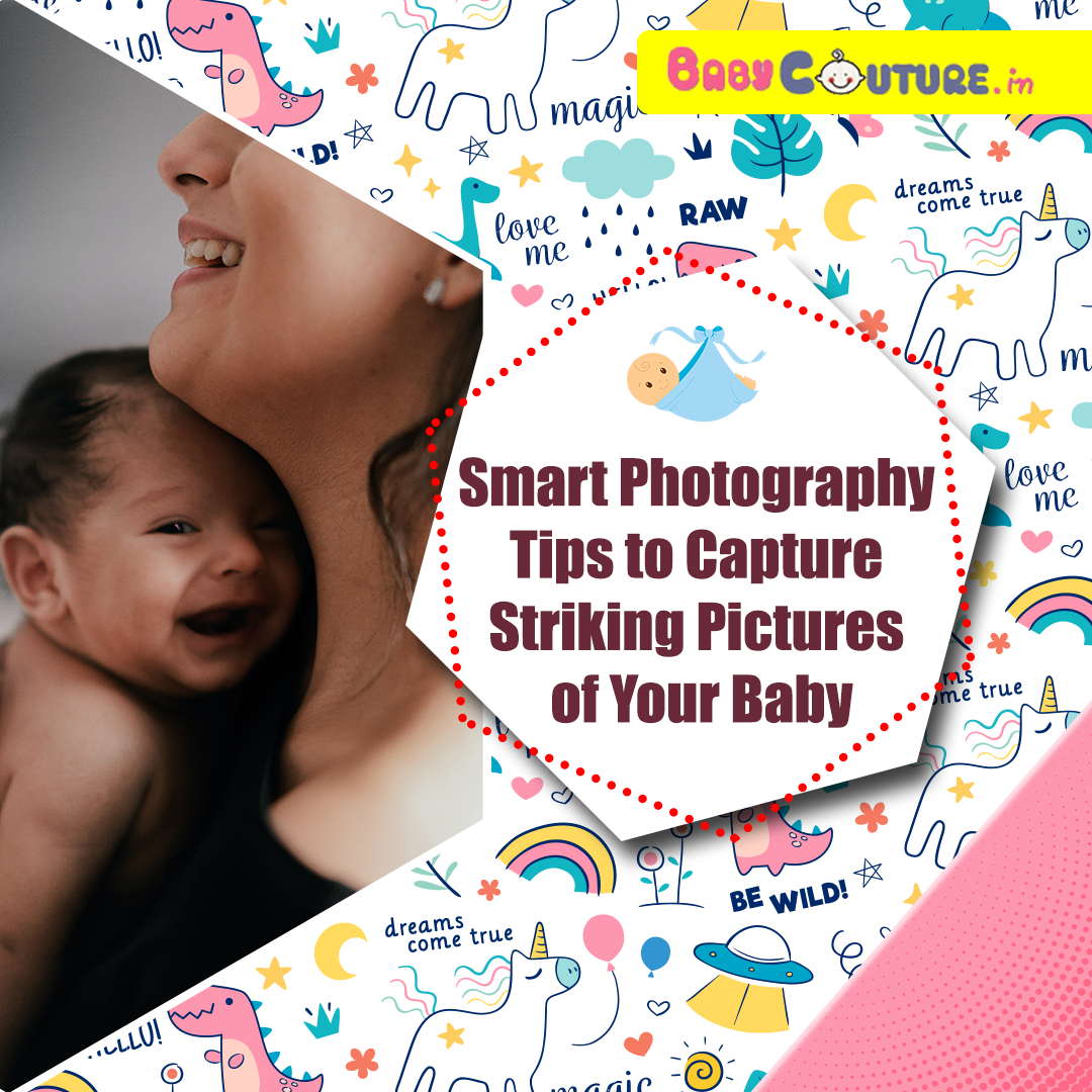 Smart Photography Tips to Capture Striking Pictures of Your Baby