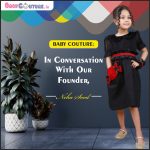 Baby Couture: In Conversation With Our Founder, Neha Sood