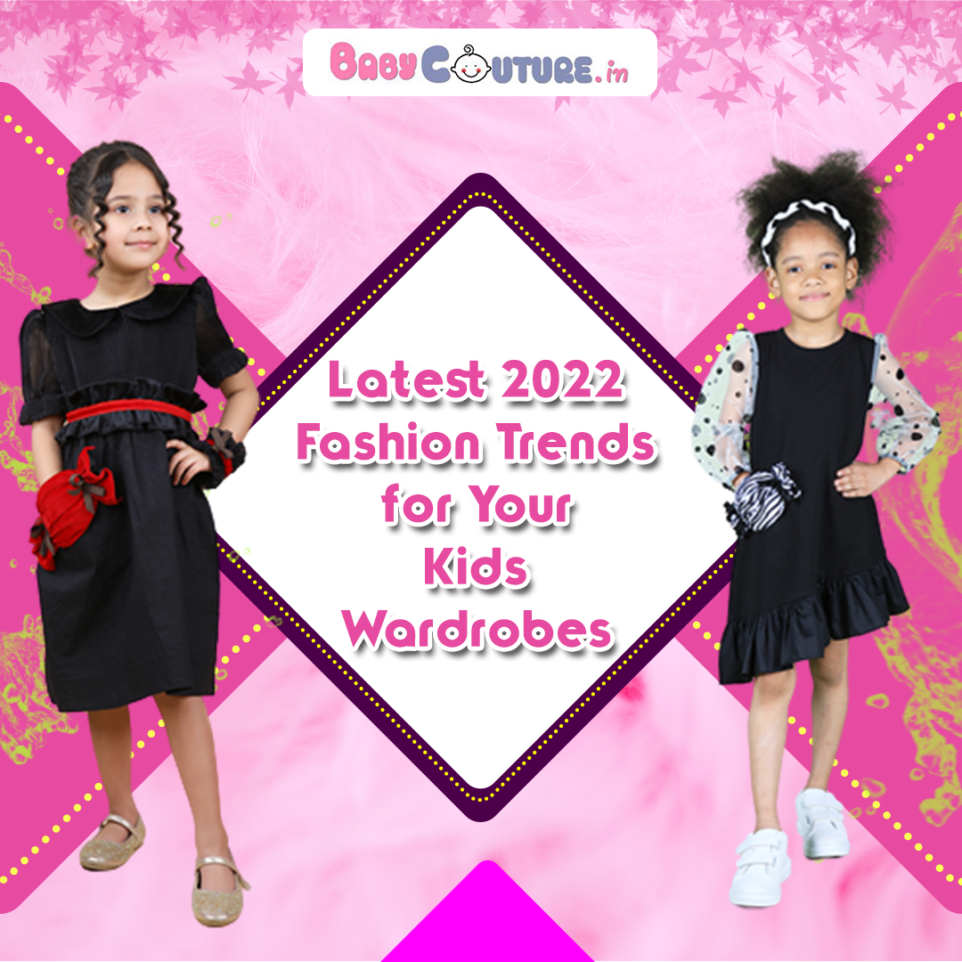 Latest 2022 Fashion Trends for Your Kids Wardrobes