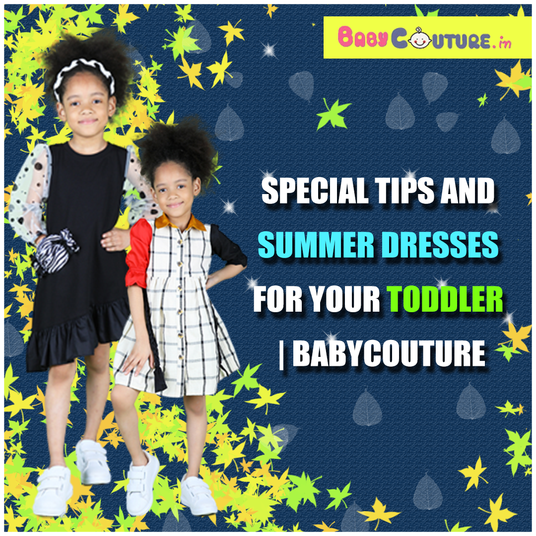 Special Tips and Summer Dresses for Your Toddler